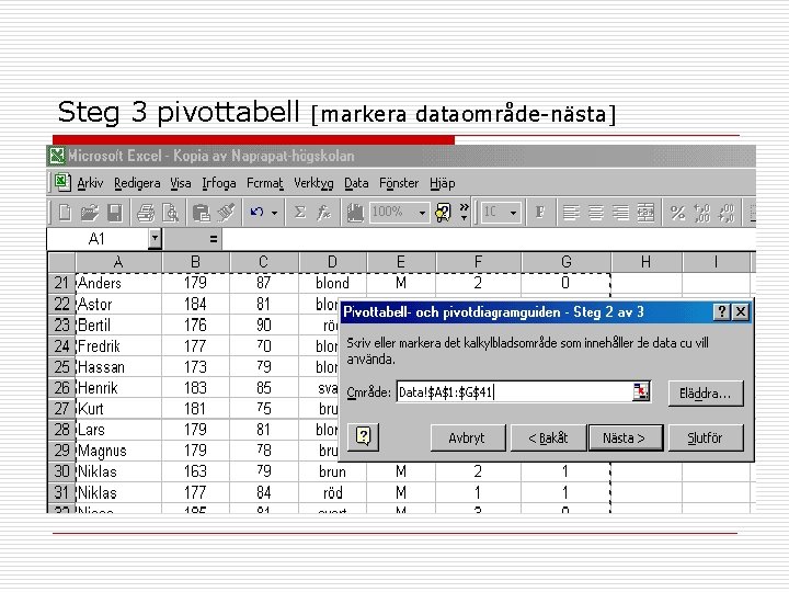 Steg 3 pivottabell [markera dataområde-nästa] 