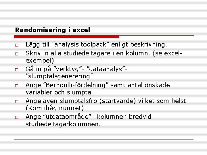 Randomisering i excel o o o Lägg till ”analysis toolpack” enligt beskrivning. Skriv in