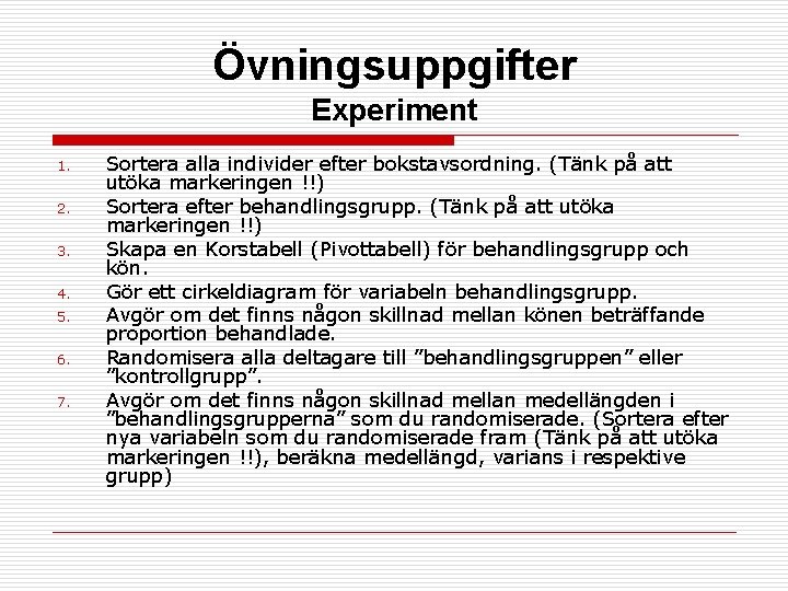 Övningsuppgifter Experiment 1. 2. 3. 4. 5. 6. 7. Sortera alla individer efter bokstavsordning.