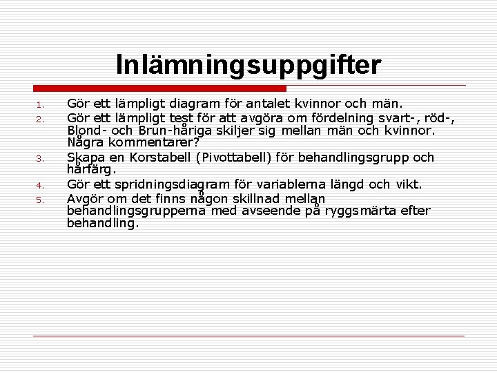 Inlämningsuppgifter 1. 2. 3. 4. 5. Gör ett lämpligt diagram för antalet kvinnor och