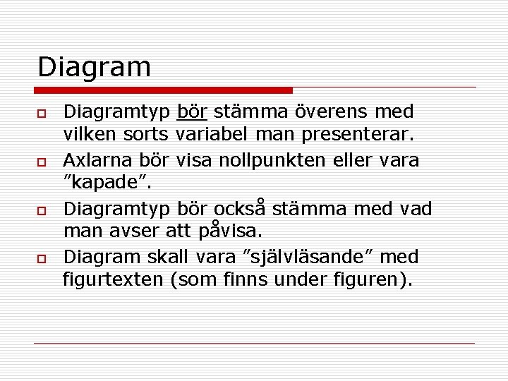 Diagram o o Diagramtyp bör stämma överens med vilken sorts variabel man presenterar. Axlarna