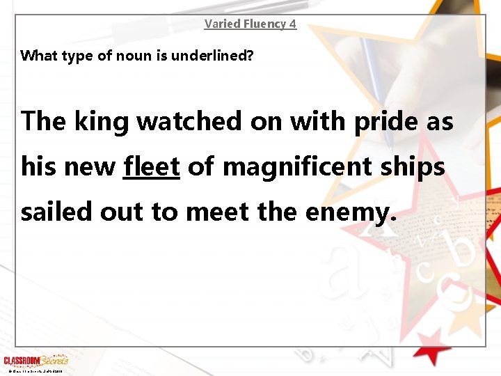 Varied Fluency 4 What type of noun is underlined? The king watched on with