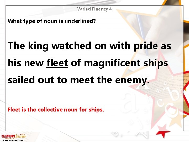 Varied Fluency 4 What type of noun is underlined? The king watched on with