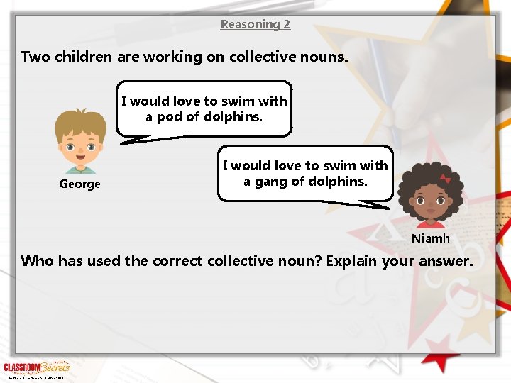 Reasoning 2 Two children are working on collective nouns. I would love to swim