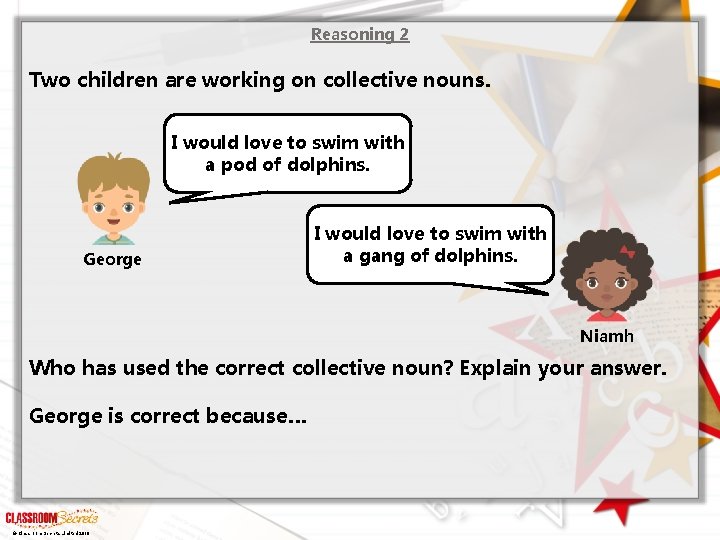 Reasoning 2 Two children are working on collective nouns. I would love to swim