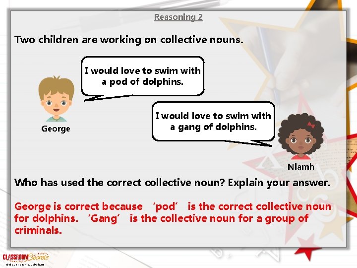 Reasoning 2 Two children are working on collective nouns. I would love to swim