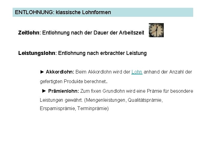 ENTLOHNUNG: klassische Lohnformen ENTLOHNUNG Zeitlohn: Entlohnung nach der Dauer der Arbeitszeit Leistungslohn: Entlohnung nach