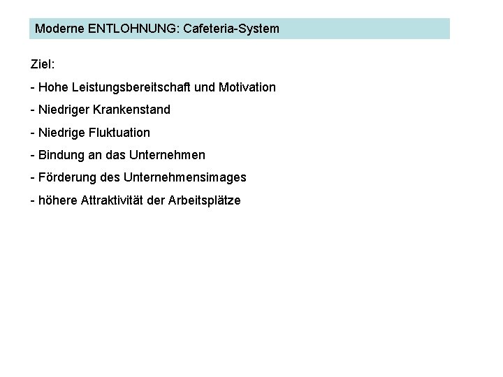 Moderne ENTLOHNUNG: Cafeteria-System ENTLOHNUNG Ziel: - Hohe Leistungsbereitschaft und Motivation - Niedriger Krankenstand -
