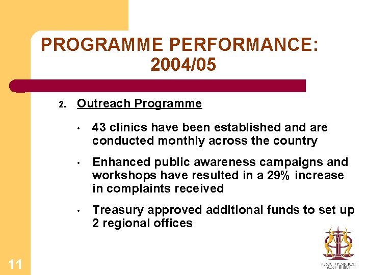 PROGRAMME PERFORMANCE: 2004/05 2. 11 Outreach Programme • 43 clinics have been established and