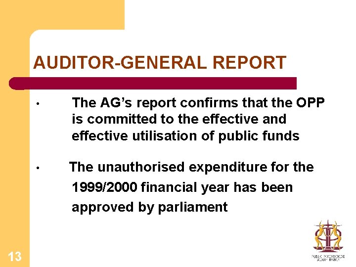 AUDITOR-GENERAL REPORT 13 • The AG’s report confirms that the OPP is committed to
