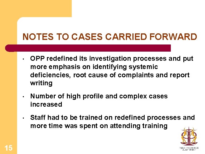 NOTES TO CASES CARRIED FORWARD 15 • OPP redefined its investigation processes and put