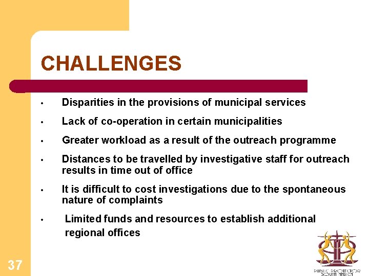 CHALLENGES • Disparities in the provisions of municipal services • Lack of co-operation in