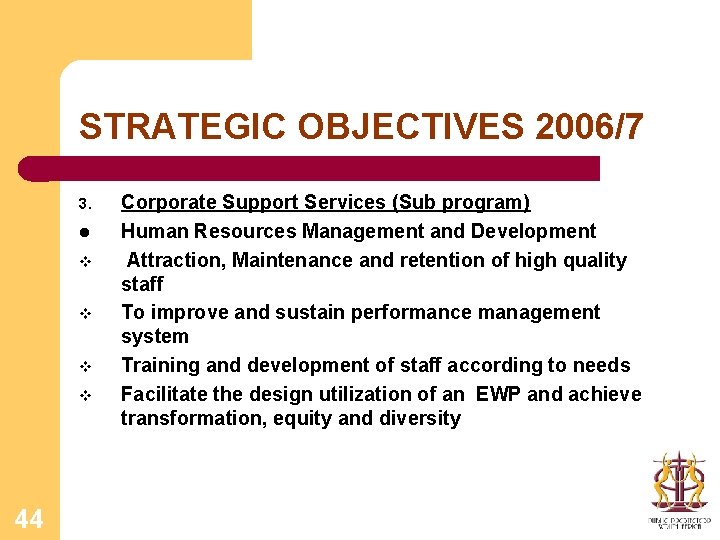 STRATEGIC OBJECTIVES 2006/7 3. l v v 44 Corporate Support Services (Sub program) Human