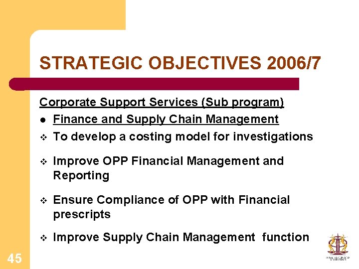 STRATEGIC OBJECTIVES 2006/7 Corporate Support Services (Sub program) l Finance and Supply Chain Management