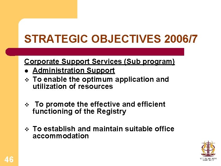 STRATEGIC OBJECTIVES 2006/7 Corporate Support Services (Sub program) l Administration Support v To enable