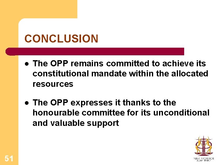 CONCLUSION 51 l The OPP remains committed to achieve its constitutional mandate within the