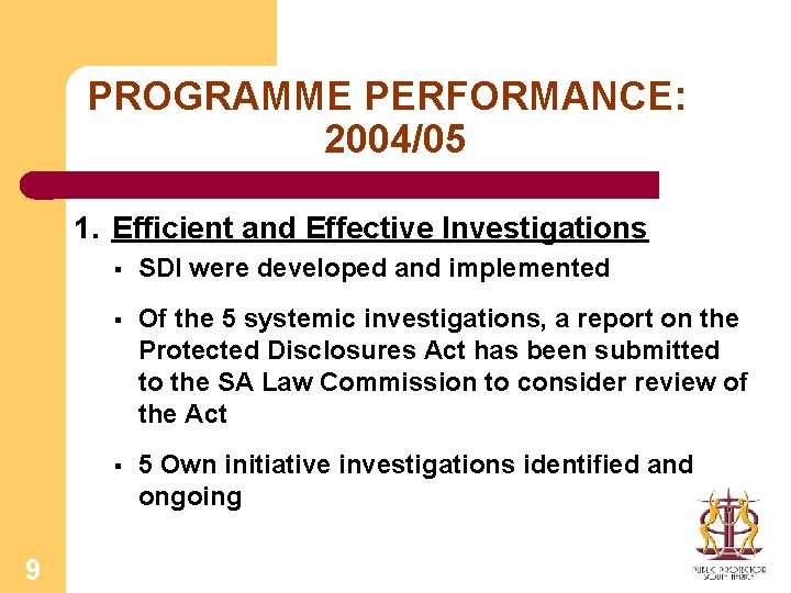 PROGRAMME PERFORMANCE: 2004/05 1. Efficient and Effective Investigations 9 § SDI were developed and