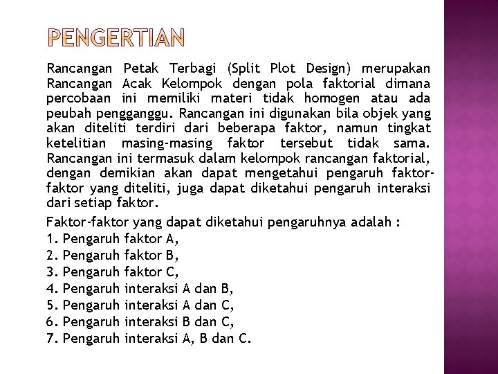 Rancangan Petak Terbagi (Split Plot Design) merupakan Rancangan Acak Kelompok dengan pola faktorial dimana