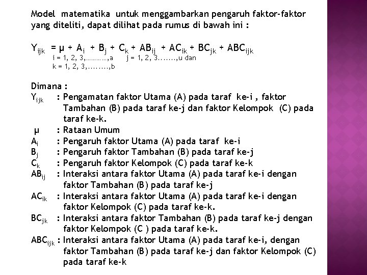 Model matematika untuk menggambarkan pengaruh faktor-faktor yang diteliti, dapat dilihat pada rumus di bawah