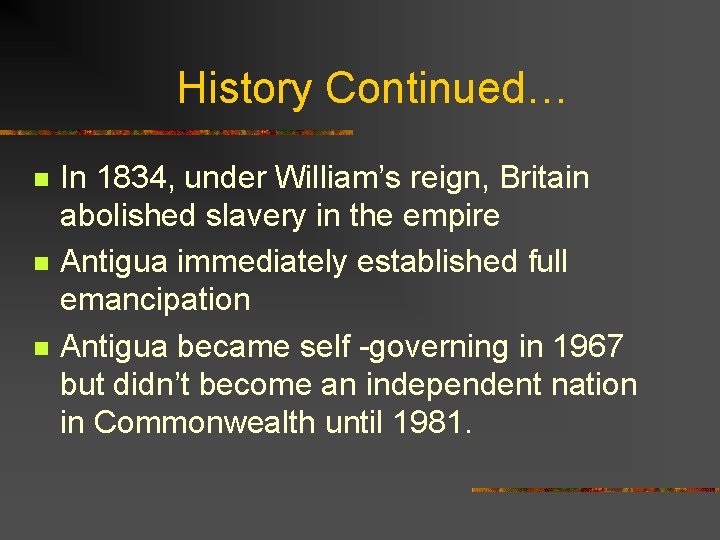 History Continued… n n n In 1834, under William’s reign, Britain abolished slavery in