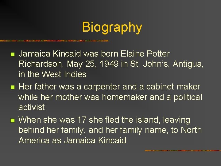 Biography n n n Jamaica Kincaid was born Elaine Potter Richardson, May 25, 1949