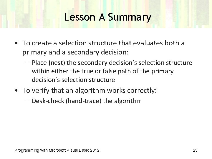 Lesson A Summary • To create a selection structure that evaluates both a primary