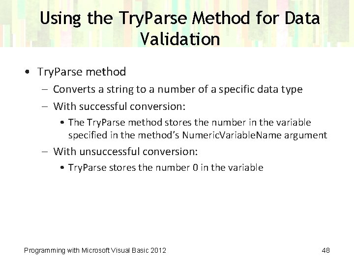 Using the Try. Parse Method for Data Validation • Try. Parse method – Converts