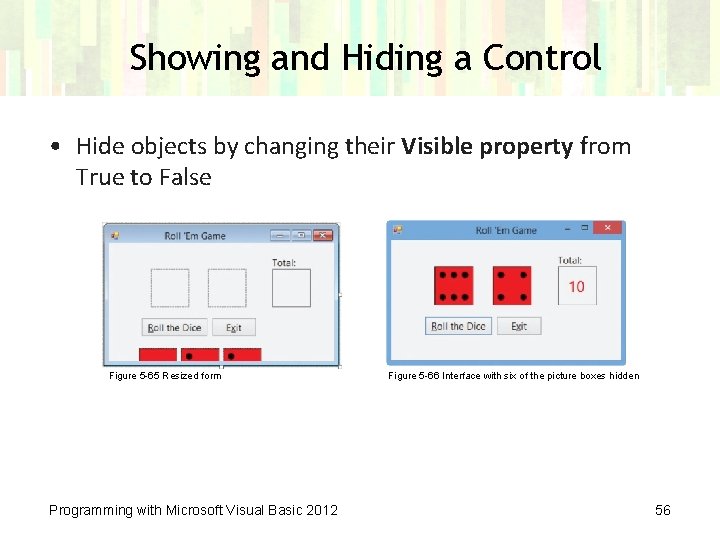 Showing and Hiding a Control • Hide objects by changing their Visible property from