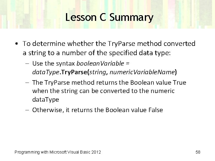 Lesson C Summary • To determine whether the Try. Parse method converted a string