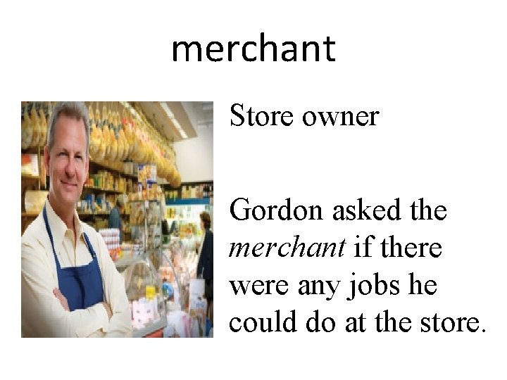 merchant Store owner Gordon asked the merchant if there were any jobs he could