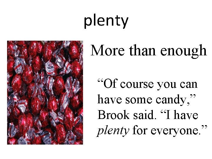 plenty More than enough “Of course you can have some candy, ” Brook said.