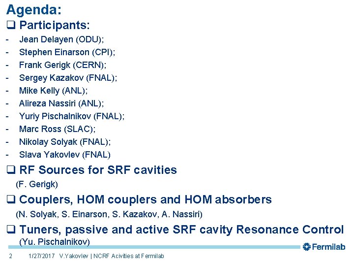 Agenda: q Participants: - Jean Delayen (ODU); Stephen Einarson (CPI); Frank Gerigk (CERN); Sergey