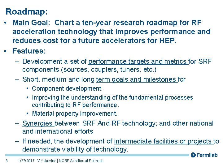Roadmap: • Main Goal: Chart a ten-year research roadmap for RF acceleration technology that