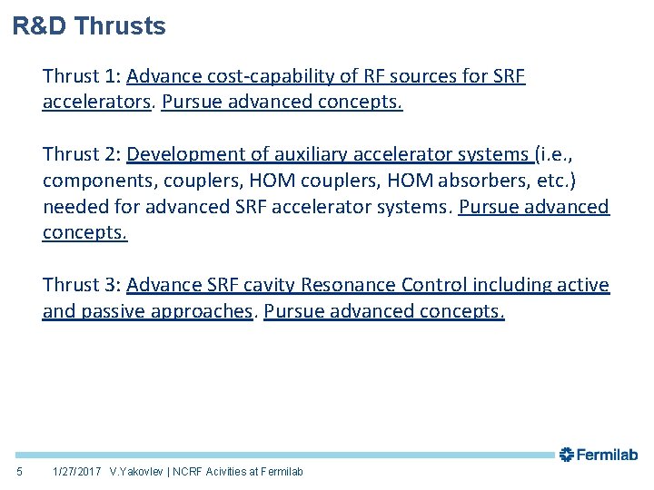 R&D Thrusts Thrust 1: Advance cost-capability of RF sources for SRF accelerators. Pursue advanced