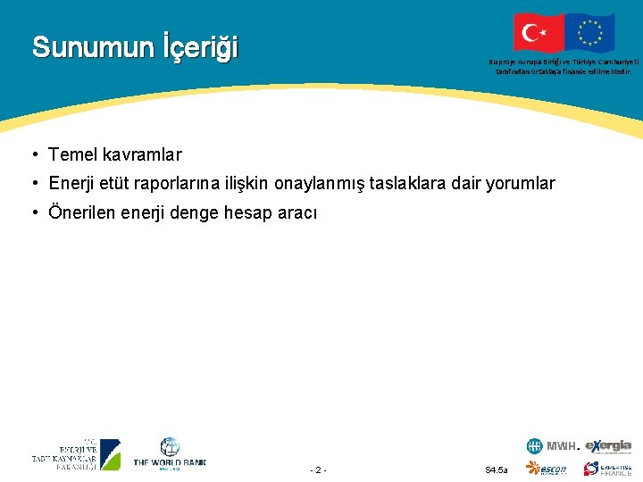 Sunumun İçeriği Bu proje Avrupa Birliği ve Türkiye Cumhuriyeti tarafından ortaklaşa finanse edilmektedir. •