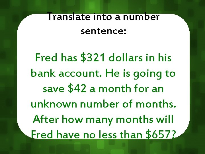 Translate into a number sentence: Fred has $321 dollars in his bank account. He