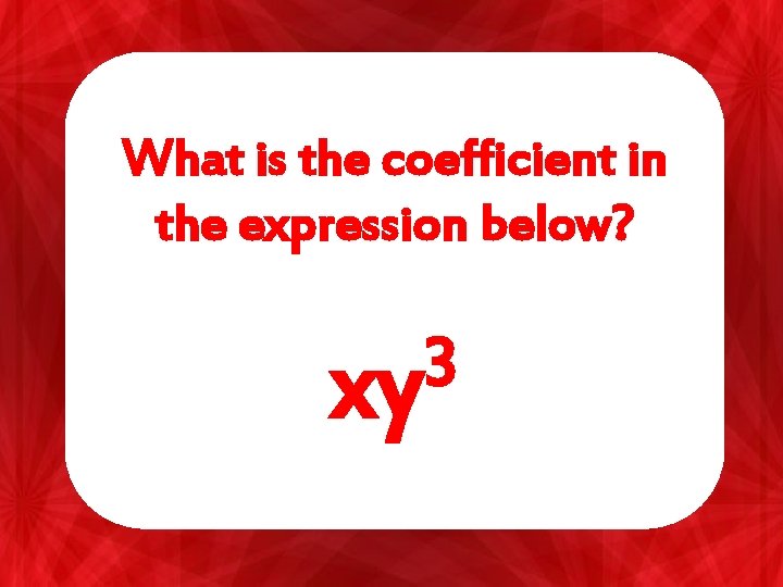 What is the coefficient in the expression below? 3 xy 