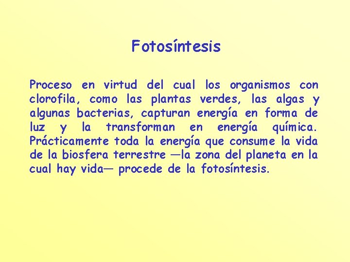 Fotosíntesis Proceso en virtud del cual los organismos con clorofila, como las plantas verdes,