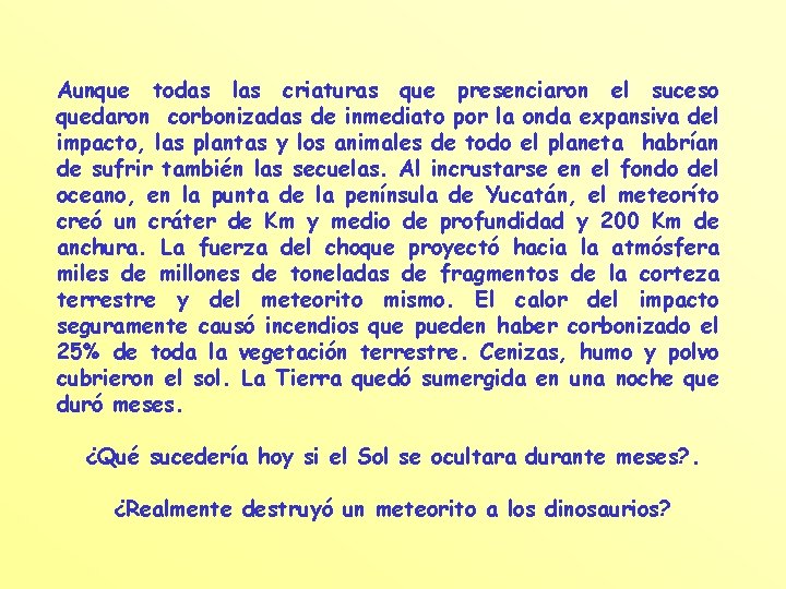 Aunque todas las criaturas que presenciaron el suceso quedaron corbonizadas de inmediato por la