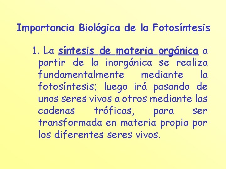 Importancia Biológica de la Fotosíntesis 1. La síntesis de materia orgánica a partir de