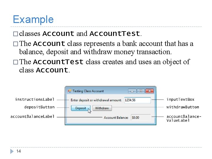 Example � classes Account and Account. Test. � The Account class represents a bank