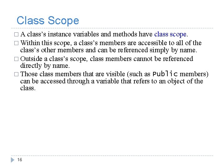 Class Scope �A class’s instance variables and methods have class scope. � Within this