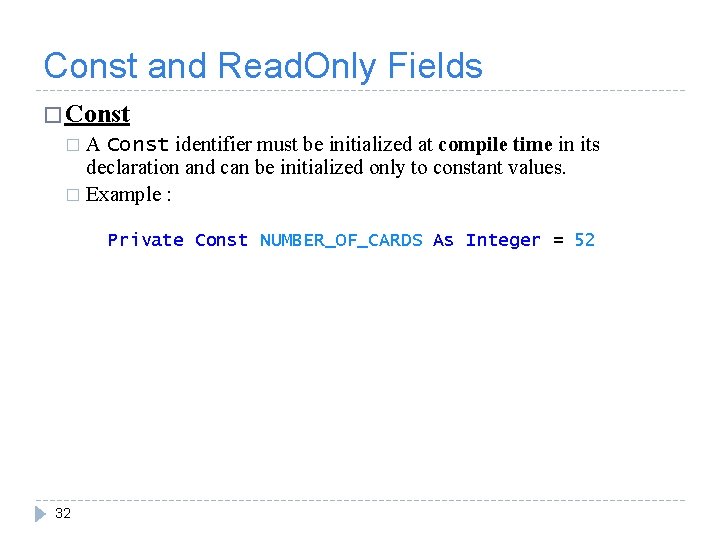 Const and Read. Only Fields � Const � A Const identifier must be initialized