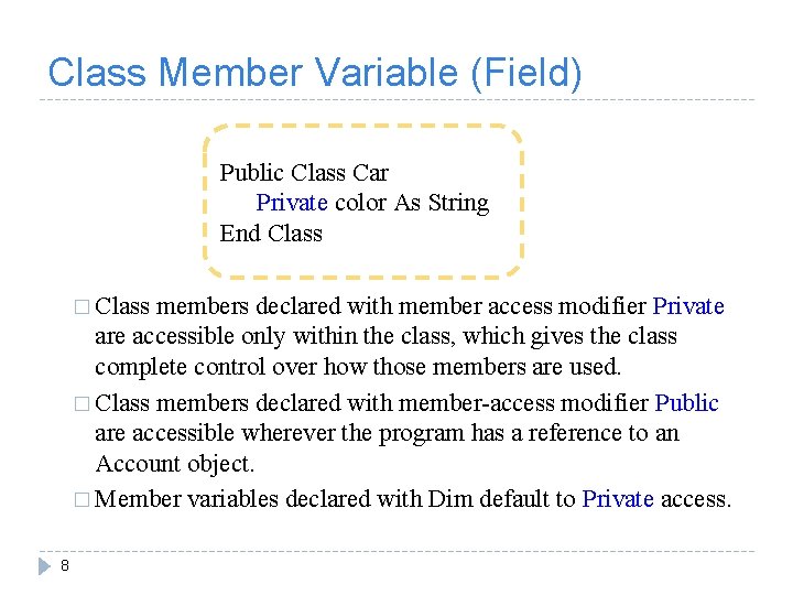 Class Member Variable (Field) Public Class Car Private color As String End Class �