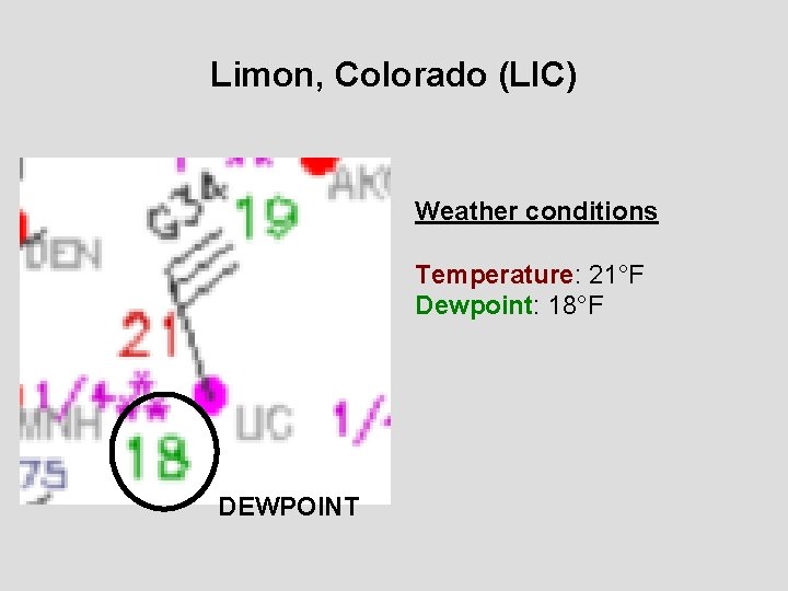 Limon, Colorado (LIC) Weather conditions Temperature: 21°F Dewpoint: 18°F DEWPOINT 