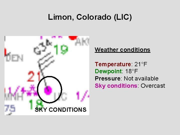 Limon, Colorado (LIC) Weather conditions Temperature: 21°F Dewpoint: 18°F Pressure: Not available Sky conditions:
