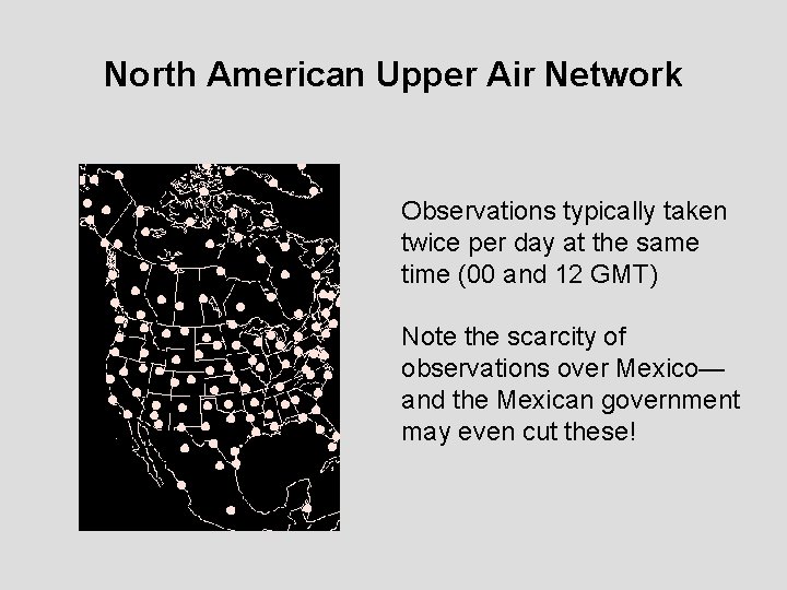 North American Upper Air Network Observations typically taken twice per day at the same