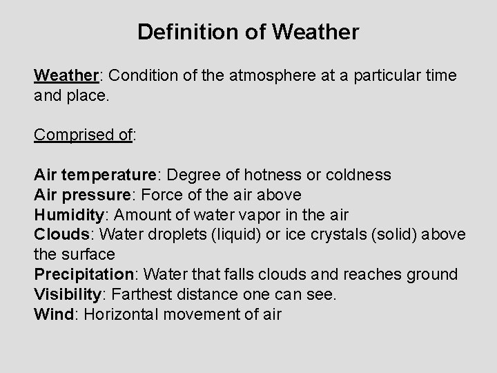 Definition of Weather: Condition of the atmosphere at a particular time and place. Comprised