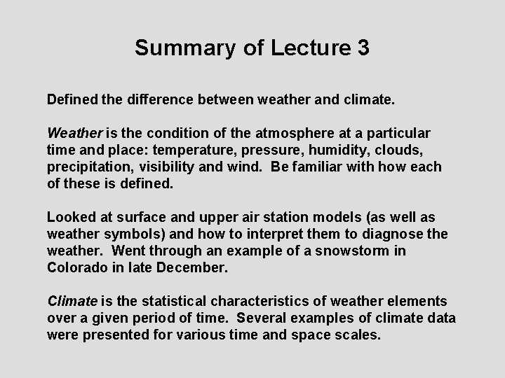 Summary of Lecture 3 Defined the difference between weather and climate. Weather is the