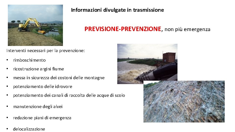 Informazioni divulgate in trasmissione PREVISIONE-PREVENZIONE, non più emergenza Interventi necessari per la prevenzione: •